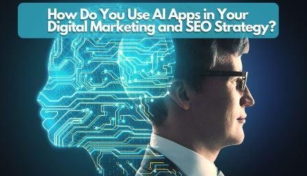 How do you use AI apps in your digital marketing and SEO strategy?