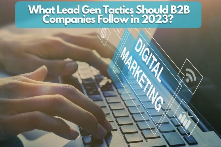 What Lead Gen Tactics Should B2B Companies Follow in 2023?